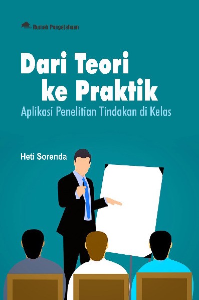 Dari Teori ke Praktik; Aplikasi Penelitian Tindakan di Kelas